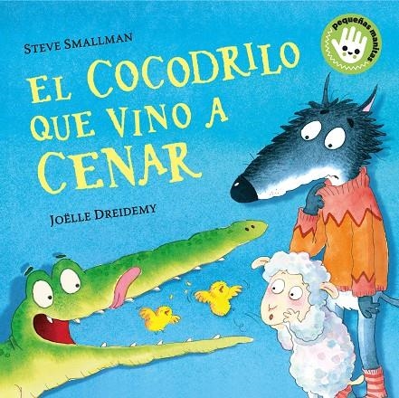 COCODRILO QUE VINO A CENAR (PEQUEÑAS MANITAS) | 9788448858094 | SMALLMAN, STEVE/DREIDEMY, JOËLLE