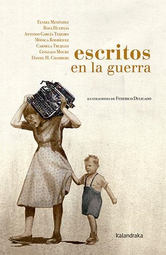 ESCRITOS EN LA GUERRA | 9788413430942 | MENÉNDEZ GONZÁLEZ, ELVIRA/HUERTAS GÓMEZ, ROSA/GARCÍA TEIJEIRO, ANTONIO/RODRÍGUEZ SUÁREZ, MÓNICA/FERN