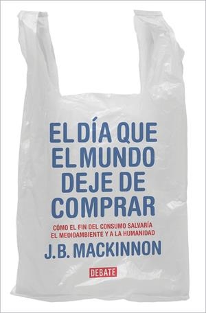 DÍA QUE EL MUNDO DEJE DE COMPRAR | 9788417636920 | MACKINNON, J.B.