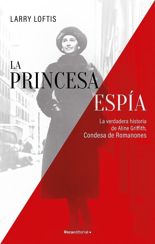 PRINCESA ESPÍA. LA VERDADERA HISTORIA DE ALINE GRIFFITH, CONDESA DE ROMANONES | 9788418557835 | LOFTIS, LARRY