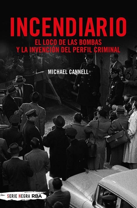INCENDIARIO. EL LOCO DE LAS BOMBAS Y LA INVENCIÓN DEL PERFIL CRIMINAL | 9788491873938 | CANNELL MICHAEL