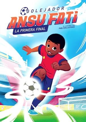 ANSU FATI. LA PRIMERA FINAL (GOLEJADOR 1) | 9788448860349 | FATI, ANSU/BALLESTEROS, PABLO