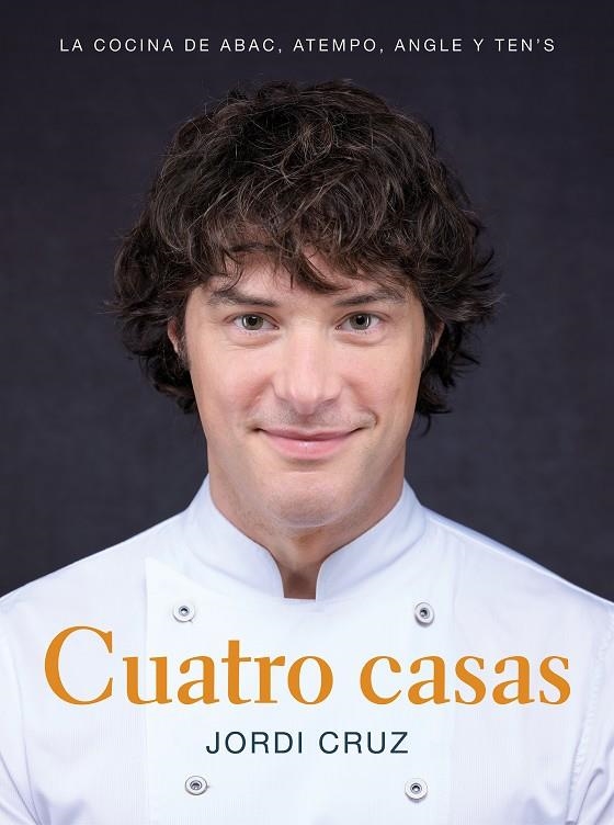 CUATRO CASAS. LA COCINA DE JORDI EN ABAC, ATEMPO, ANGLE Y TEN'S | 9788418007767 | CRUZ, JORDI