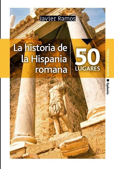 HISTORIA DE LA HISPANIA ROMANA EN 50 LUGARES | 9788412463026 | RAMOS DE LOS SANTOS, JAVIER
