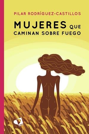 MUJERES QUE CAMINAN SOBRE FUEGO | 9788418412622 | RODRÍGUEZ CASTILLOS, PILAR