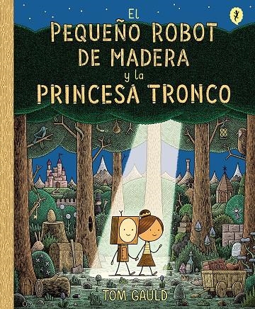 PEQUEÑO ROBOT DE MADERA Y LA PRINCESA TRONCO | 9788416131426 | GAULD, TOM