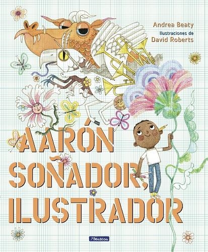 AARÓN SOÑADOR, ILUSTRADOR | 9788448861124 | BEATY, ANDREA/ROBERTS, DAVID