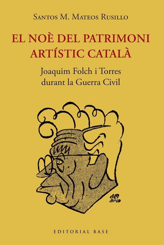 NOÈ DEL PATRIMONI ARTÍSTIC CATALÀ. JOAQUIM FOLCH I TORRES  DURANT LA GUERRA C | 9788419007209 | MATEOS RUSILLO, SANTOS M.