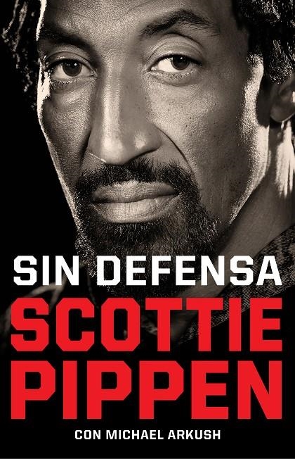 SIN DEFENSA. LAS EXPLOSIVAS MEMORIAS DE SCOTTIE PIPPEN | 9788412417920 | PIPPEN, SCOTTIE/ARKUSH, MICHAEL