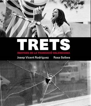 TRETS. IMATGES DE LA TRANSICIÓ VALENCIANA | 9788478229208 | RODRÍGUEZ, JOSÉ VICENTE/SOLBES, ROSA