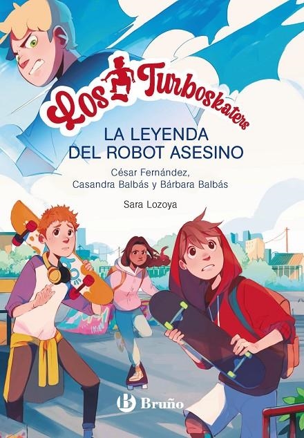 TURBOSKATERS, 1. LA LEYENDA DEL ROBOT ASESINO | 9788469662649 | FERNÁNDEZ GARCÍA, CÉSAR/BALBÁS, BÁRBARA/BALBÁS, CASANDRA