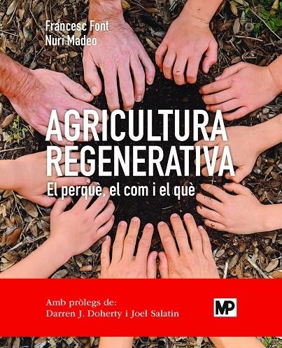 AGRICULTURA REGENERATIVA. EL PERQUÈ, EL COM Y EL QUÈ (ED. CATALÁN) | 9788484768371 | FONT ROVIRA, FRANCESC/MADEO SALVÀ, NURI