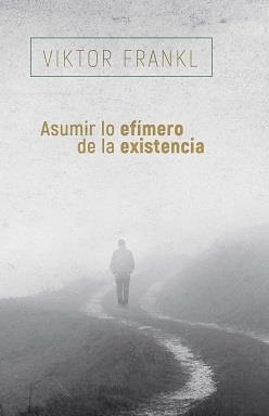 ASUMIR LO EFÍMERO DE LA EXISTENCIA | 9788425449741 | FRANKL, VIKTOR