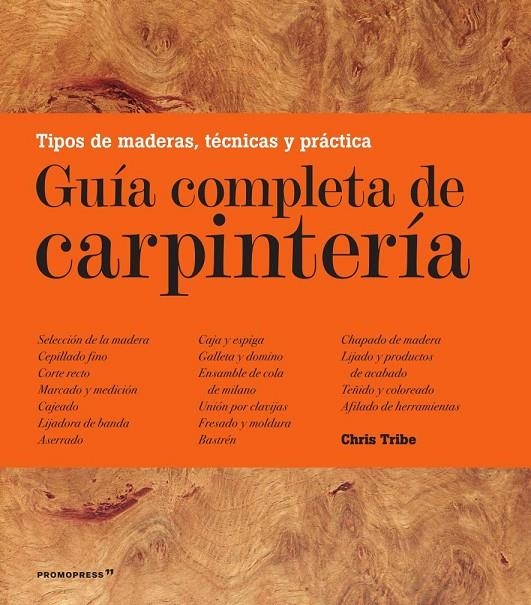 GUÍA COMPLETA DE CARPINTERÍA | 9788417412050 | TRIBE, CHRIS