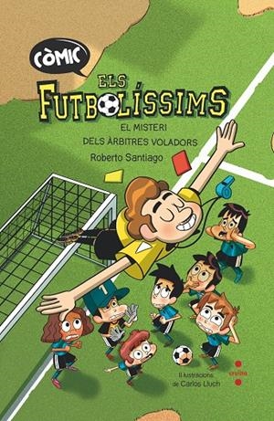 CÓMIC ELS FUTBOLÍSSIM 1 ORIGEN: EL MISTERI DELS ARBITRES | 9788466153768 | SANTIAGO, ROBERTO
