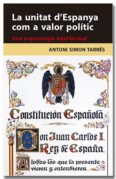 UNITAT D'ESPANYA COM A VALOR POLÍTIC. UNA ARQUEOLOGIA INTEL·LECTUAL | 9788418618314 | SIMON TARRÉS, ANTONI