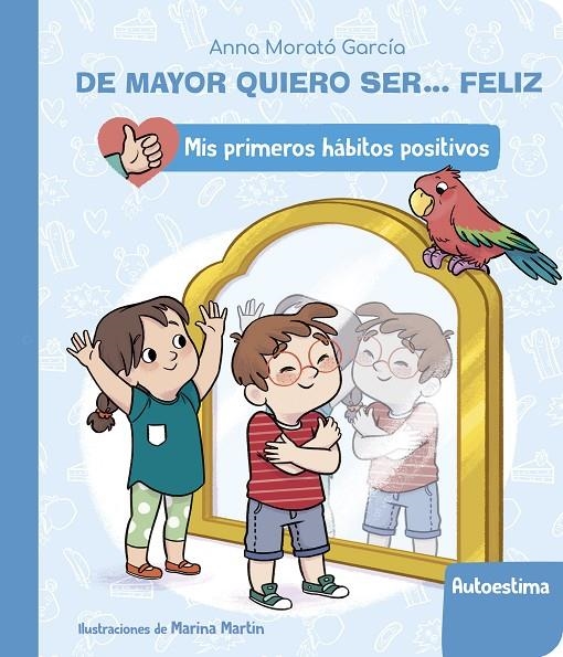 DE MAYOR QUIERO SER... FELIZ: LA AUTOESTIMA (MIS PRIMEROS HÁBITOS POSITIVOS) | 9788448862411 | MORATÓ GARCÍA, ANNA