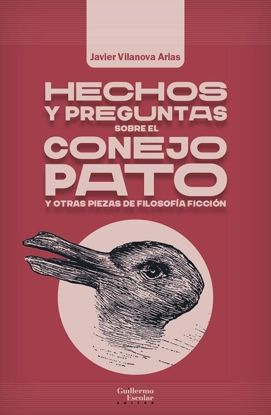 HECHOS Y PREGUNTAS SOBRE EL CONEJO PATO Y OTRAS PIEZAS DE FILOSOFÍA FICCIÓN | 9788418981661 | VILANOVA ARIAS, JAVIER