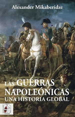 GUERRAS NAPOLEÓNICAS. UNA HISTORIA GLOBAL | 9788412483055 | MIKABERIDZE, ALEXANDER