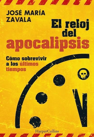 RELOJ DEL APOCALIPSIS. CÓMO SOBREVIVIR A LOS ÚLTIMOS TIEMPOS | 9788491398448 | ZAVALA, JOSÉ MARÍA