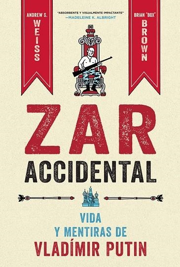 ZAR ACCIDENTAL: LA VIDA Y LAS MENTIRAS DE VLADIMIR PUTIN | 9788467959857 | WEISS, ANDREUS/BROWN, CRIAN
