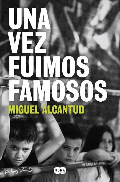 UNA VEZ FUIMOS FAMOSOS | 9788491297338 | ALCANTUD, MIGUEL