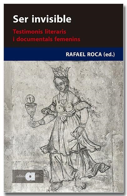 SER INVISIBLE. TESTIMONIS LITERARIS I DOCUMENTALS FEMENINS | 9788418618444 | ROCA, RAFAEL ED.