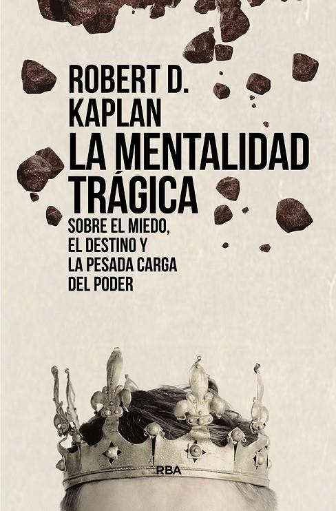 MENTALIDAD TRÁGICA. SOBRE EL MIEDO, EL DESTINO Y LA PESADA CARGA DEL PODER | 9788411321563 | KAPLAN, ROBERT D.