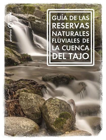 GUÍA DE LAS RESERVAS NATURALES FLUVIALES DE LA CUENCA DEL TAJO | 9788408268888 | RIERA ARAGAY, ANA