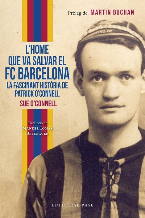 HOME QUE VA SALVAR EL FC BARCELONA. LA FASCINANT HISTÒRIA DE PATRICK O’CONNELL | 9788419007551 | O’CONNELL, SUE