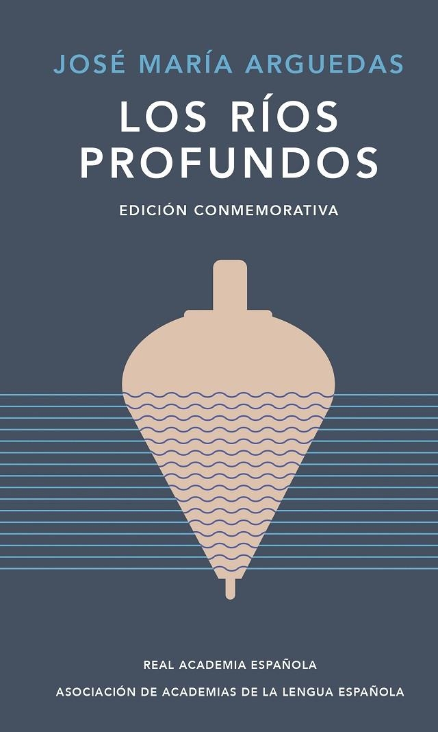 RÍOS PROFUNDOS (EDICIÓN CONMEMORATIVA DE RAE Y ASALE) | 9788420461885 | ARGUEDAS, JOSÉ MARÍA