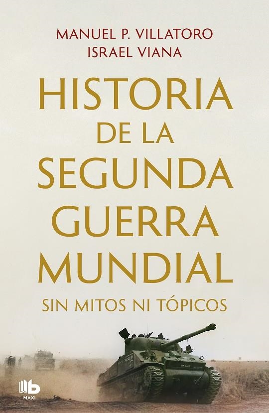 HISTORIA DE LA SEGUNDA GUERRA MUNDIAL SIN MITOS NI TÓPICOS | 9788413144351 | P. VILLATORO, MANUEL/VIANA, ISRAEL