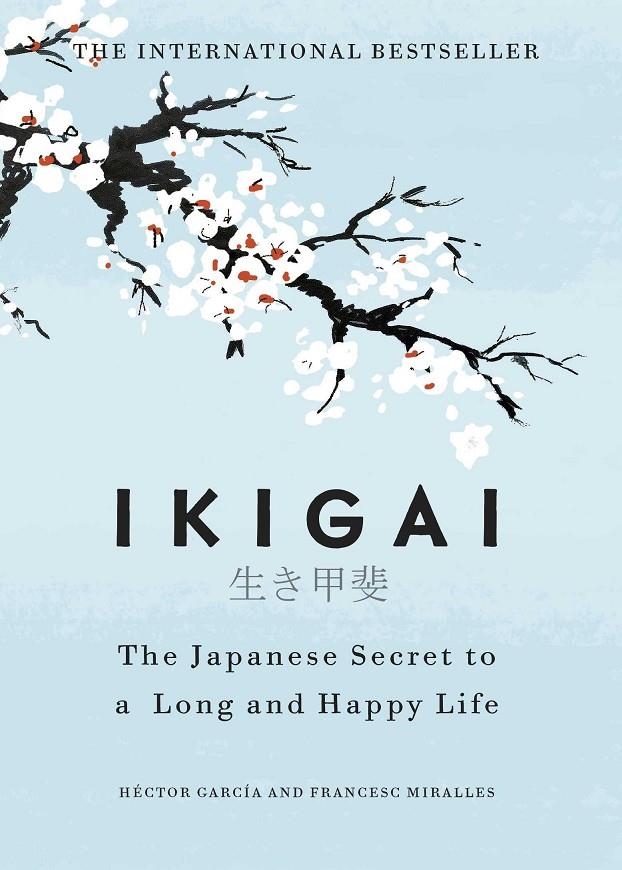 IKIGAI: THE JAPANESE SECRET TO A LONG AND HAPPY LIFE | 9781786330895 | GARCIA/ MIRALLE
