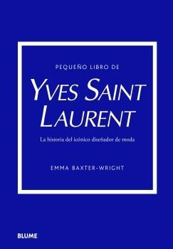 PEQUEÑO LIBRO DE YVES SAINT LAURENT | 9788419499547 | BAXTER-WRIGHT, EMMA