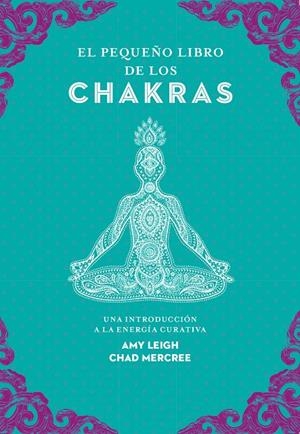 PEQUEÑO LIBRO DE LOS CHAKRAS, EL | 9788441442436 | LEIGH, AMY/MERCREE, CHAD