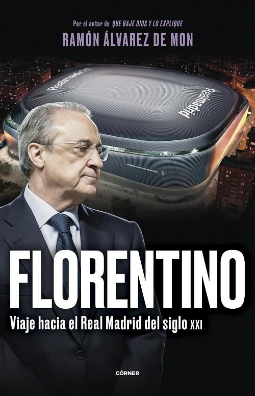 FLORENTINO. VIAJE HACIA EL REAL MADRID DEL SIGLO XXI | 9788412572728 | ÁLVAREZ DE MON, RAMÓN