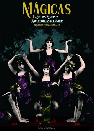 MÁGICAS. BRUJAS, MAGAS Y SACERDOTISAS DEL AMOR (2ªED) | 9788412466942 | MORALES (ED), GRACE