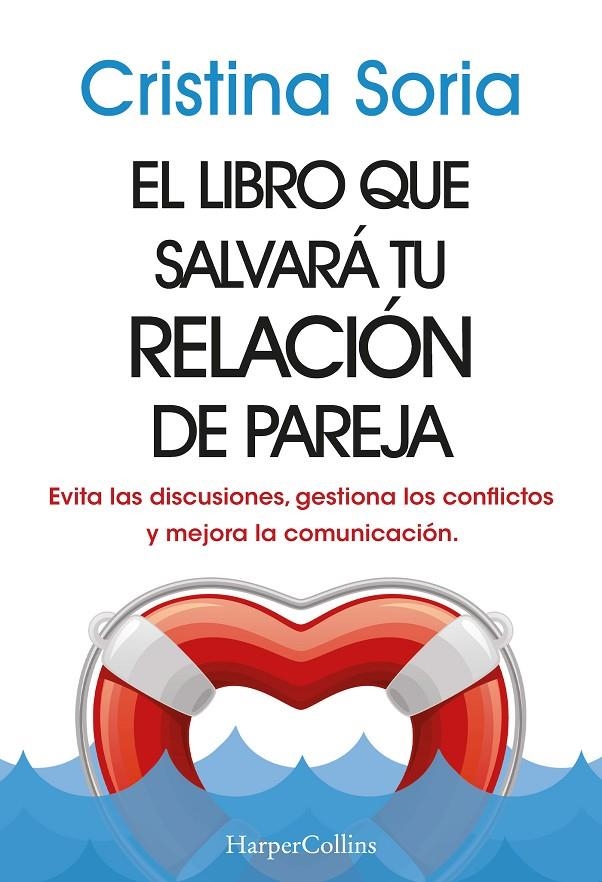 LIBRO QUE SALVARÁ TU RELACIÓN DE PAREJA. EVITA LAS DISCUSIONES, GESTIONA LOS | 9788491399810 | SORIA, CRISTINA