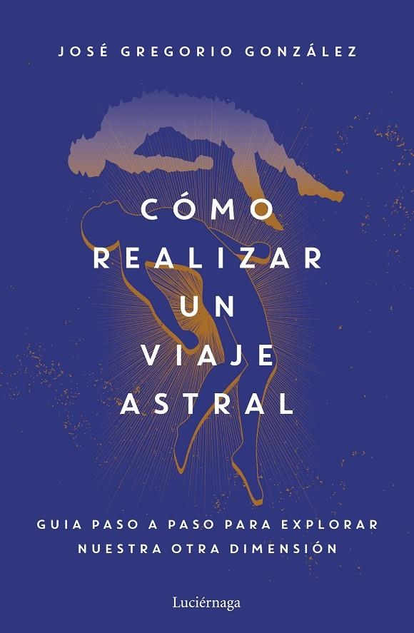 CÓMO REALIZAR UN VIAJE ASTRAL | 9788419164742 | GONZÁLEZ, JOSÉ GREGORIO