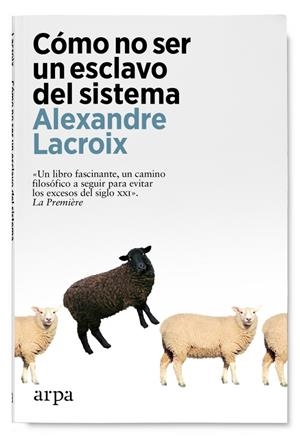 CÓMO NO SER UN ESCLAVO DEL SISTEMA | 9788419558237 | LACROIX, ALEXANDRE