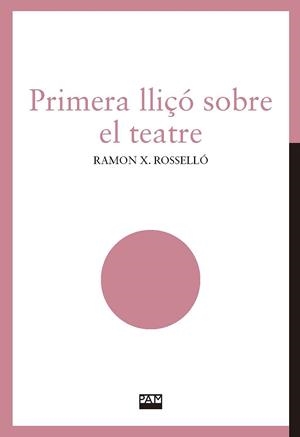 PRIMERA LLIÇÓ SOBRE EL TEATRE | 9788491912842 | ROSSELLÓ IVARS, RAMON XAVIER