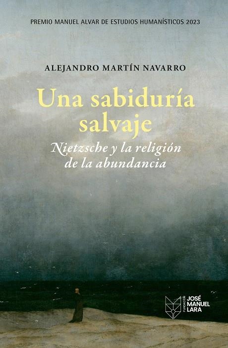 UNA SABIDURÍA SALVAJE. NIETZSCHE Y LA RELIGIÓN DE LA ABUNDANCIA | 9788419132253 | MARTÍN NAVARRO, ALEJANDRO