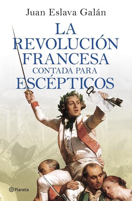 REVOLUCIÓN FRANCESA CONTADA PARA ESCÉPTICOS | 9788408277613 | ESLAVA GALÁN, JUAN