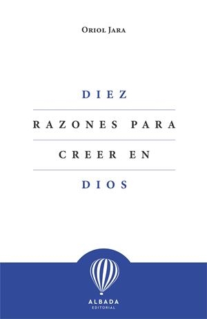 DIEZ RAZONES PARA CREER EN DIOS | 9788412477153 | JARA, ORIOL