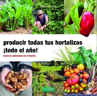 PRODUCIR TODAS TUS HORTALIZAS, ¡TODO EL AÑO! | 9788412183085 | LECLERC, BLAISE