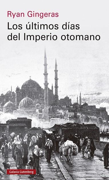 ÚLTIMOS DÍAS DEL IMPERIO OTOMANO, 1918-1922 | 9788419738110 | GINGERAS, RYAN