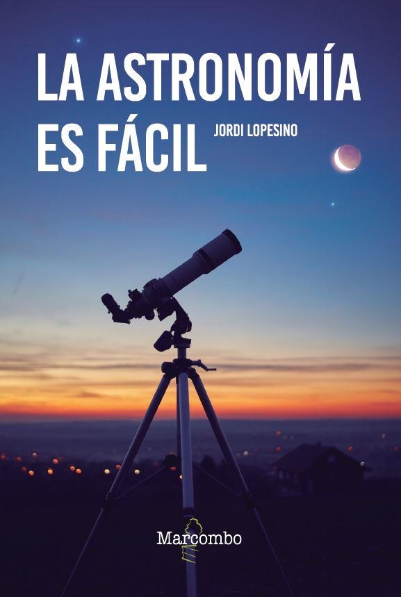 ASTRONOMÍA ES FÁCIL, LA | 9788426737120 | LOPESINO CORRAL, JORDI