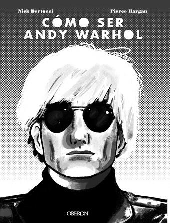 CÓMO SER ANDY WARHOL | 9788441541108 | BERTOZZI, NICK/HARGAN, PIERRE