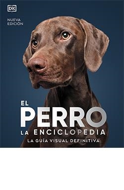 PERRO. LA ENCICLOPEDIA NUEVA EDICIÓN | 9788419282811 | VV AA