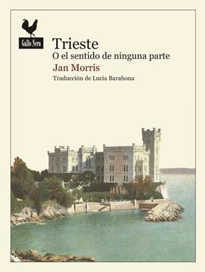 TRIESTE O EL SENTIDO DE NINGUNA PARTE | 9788416529438 | MORRIS, JAN